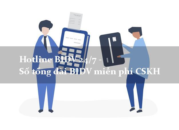 Hotline BIDV 24/7 - Số tổng đài BIDV miễn phí CSKH