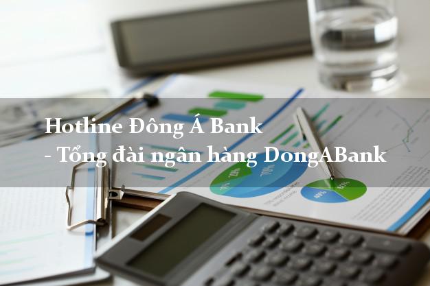 Hotline Đông Á Bank - Tổng đài ngân hàng DongABank