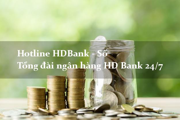 Hotline HDBank - Số Tổng đài ngân hàng HD Bank 24/7