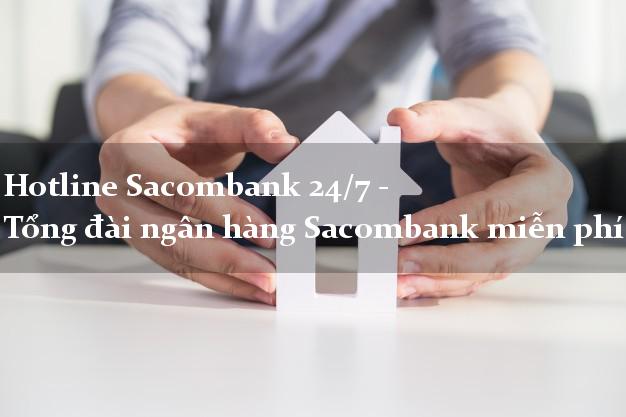 Hotline Sacombank 24/7 - Tổng đài ngân hàng Sacombank miễn phí