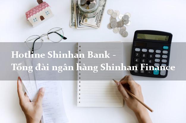 Hotline Shinhan Bank - Tổng đài ngân hàng Shinhan Finance