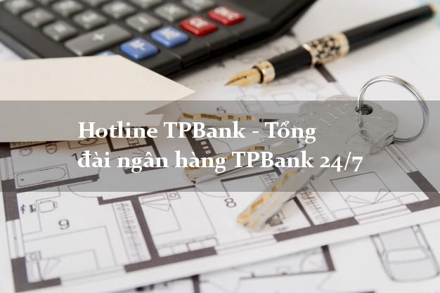 Hotline TPBank - Tổng đài ngân hàng TPBank 24/7