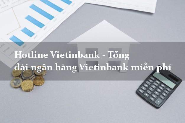 Hotline Vietinbank - Tổng đài ngân hàng Vietinbank miễn phí