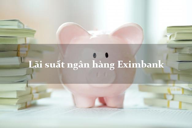 Lãi suất ngân hàng Eximbank