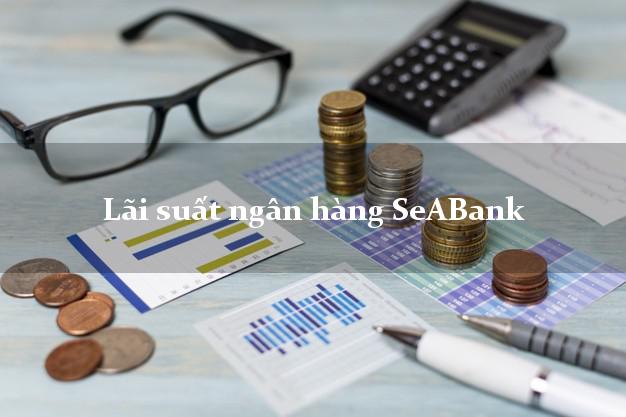 Lãi suất ngân hàng SeABank